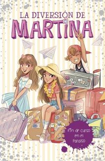 LA DIVERSIÓN DE MARTINA 04: FIN DE CURSO EN EL PARAÍSO