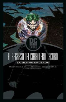 BATMAN: EL REGRESO DEL CABALLERO OSCURO. LA ÚLTIMA CRUZADA (DC Black Label)